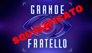 Grande Fratello squalificato